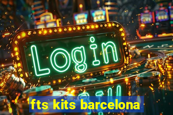 fts kits barcelona