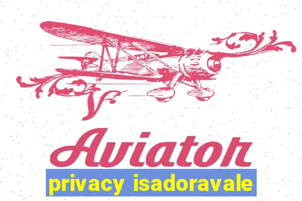 privacy isadoravale