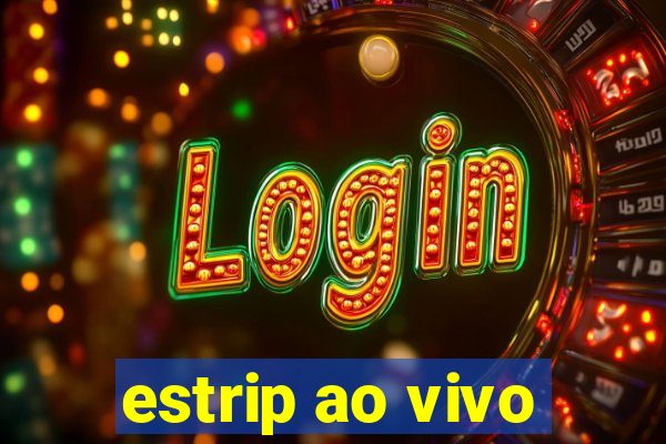 estrip ao vivo