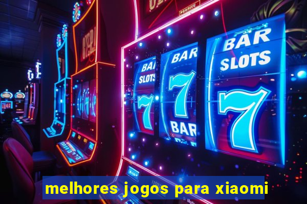 melhores jogos para xiaomi