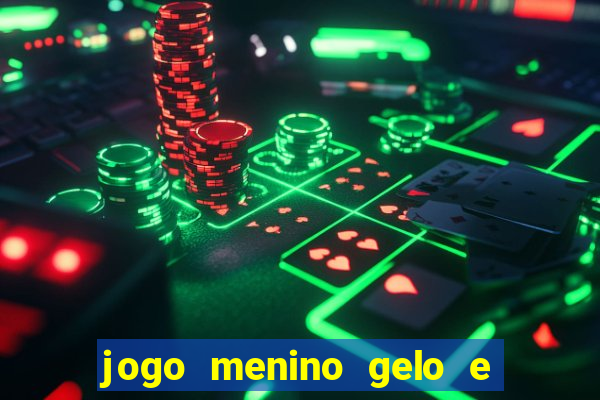 jogo menino gelo e menina lava
