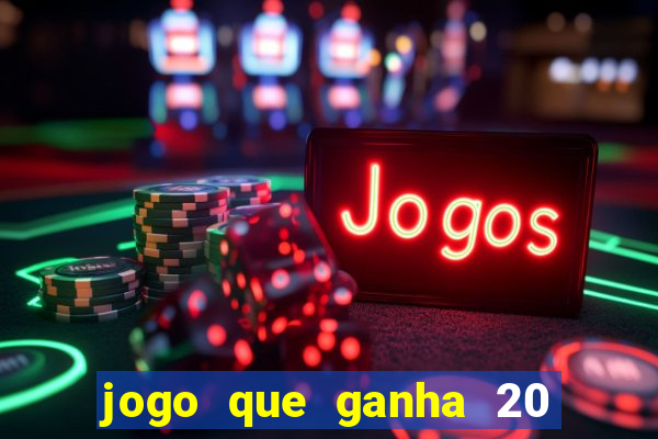 jogo que ganha 20 reais no cadastro