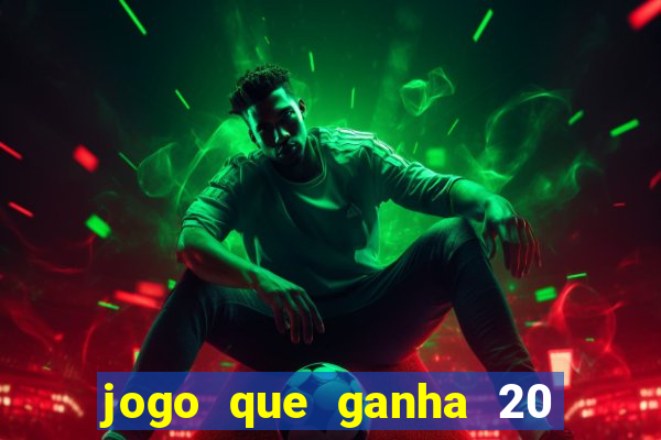 jogo que ganha 20 reais no cadastro