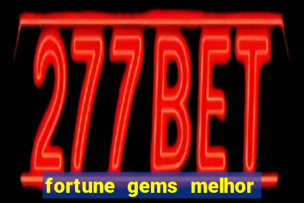 fortune gems melhor horário para jogar