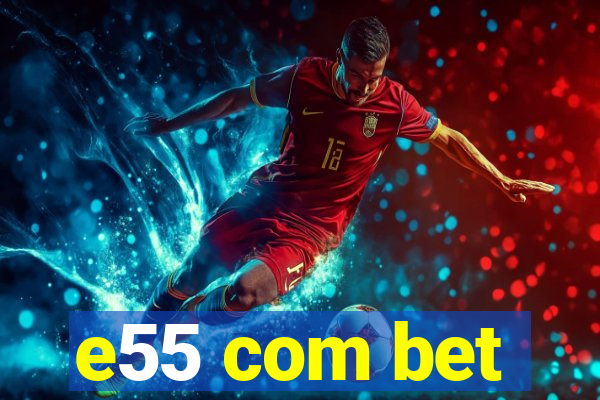 e55 com bet