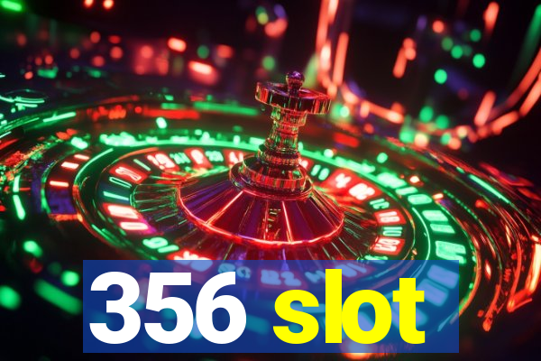 356 slot