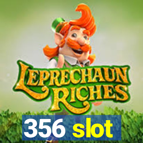 356 slot
