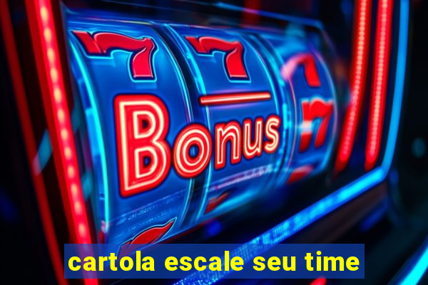 cartola escale seu time