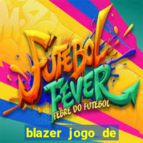 blazer jogo de ganhar dinheiro