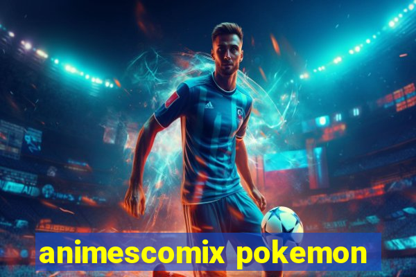 animescomix pokemon