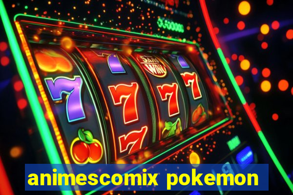 animescomix pokemon