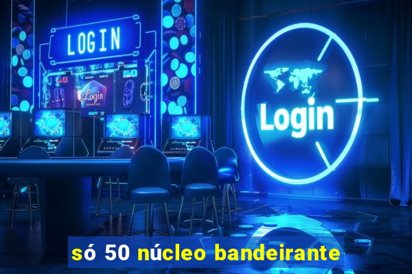 só 50 núcleo bandeirante