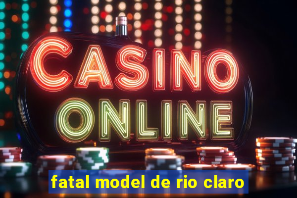 fatal model de rio claro