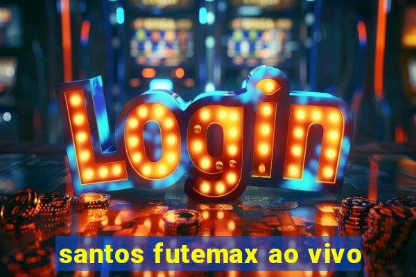 santos futemax ao vivo