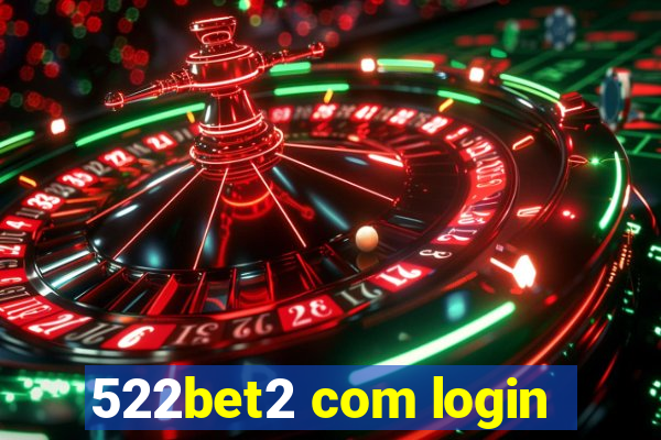 522bet2 com login