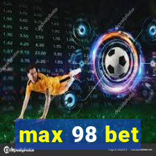 max 98 bet