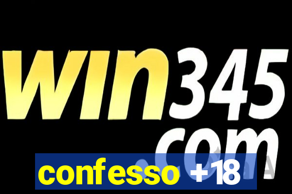 confesso +18