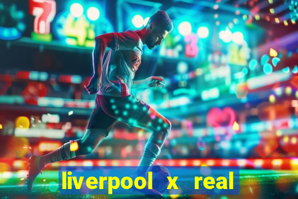 liverpool x real madrid futemax