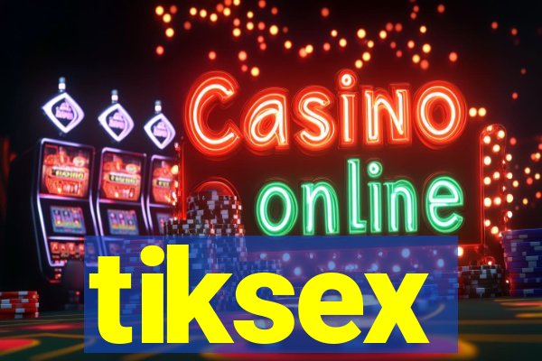 tiksex