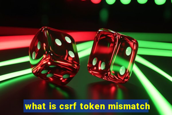 what is csrf token mismatch