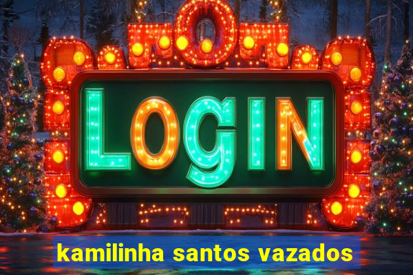 kamilinha santos vazados