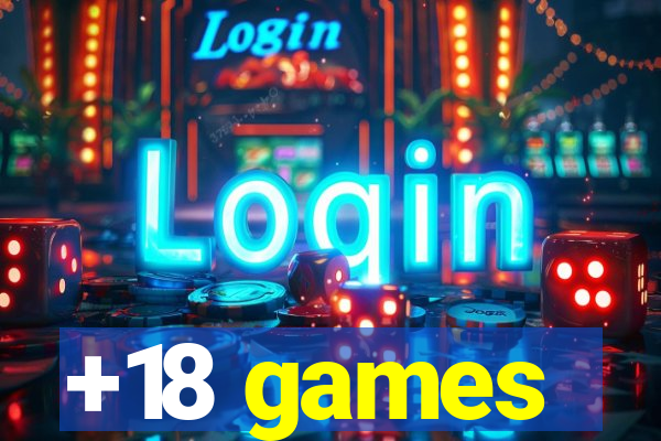 +18 games