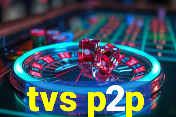 tvs p2p