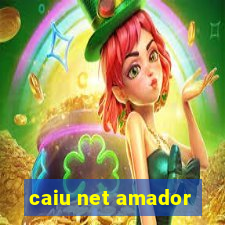 caiu net amador