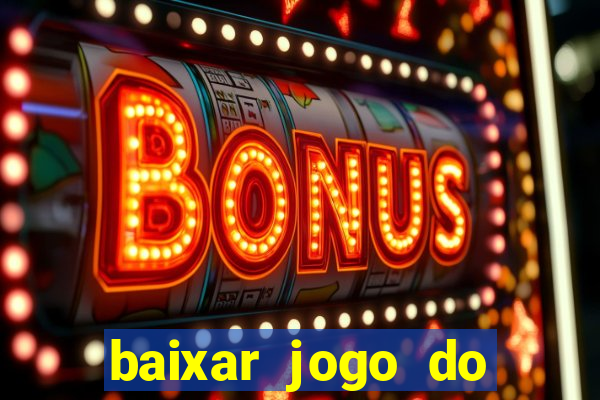 baixar jogo do tigrinho para ganhar dinheiro