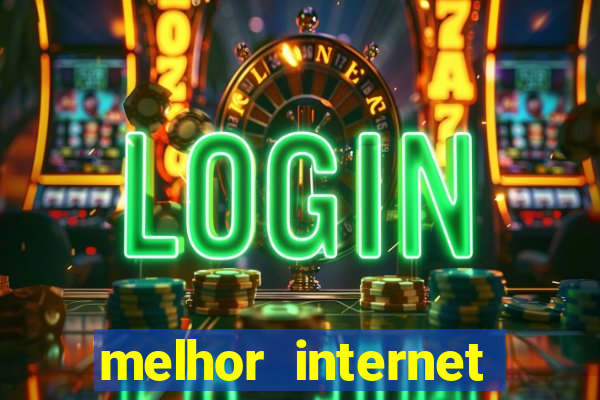 melhor internet para jogar online
