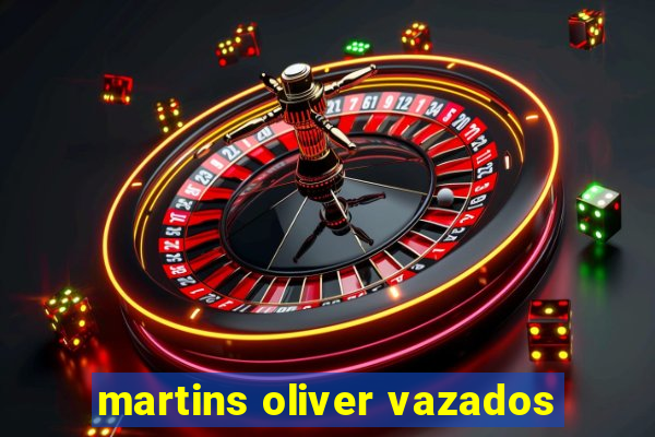 martins oliver vazados