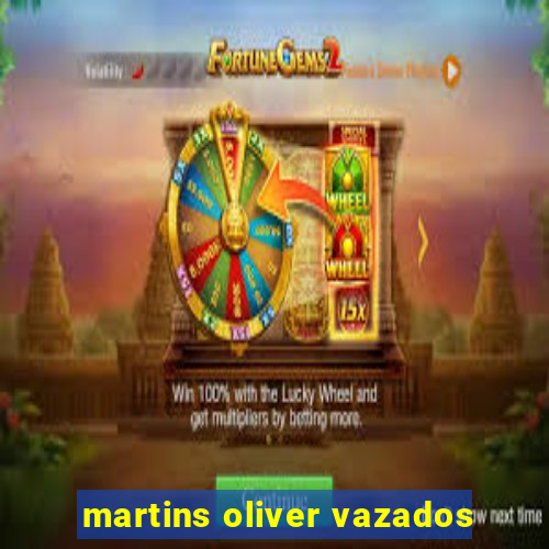martins oliver vazados