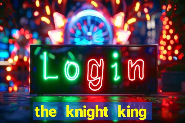 the knight king who returned with a god ptbr