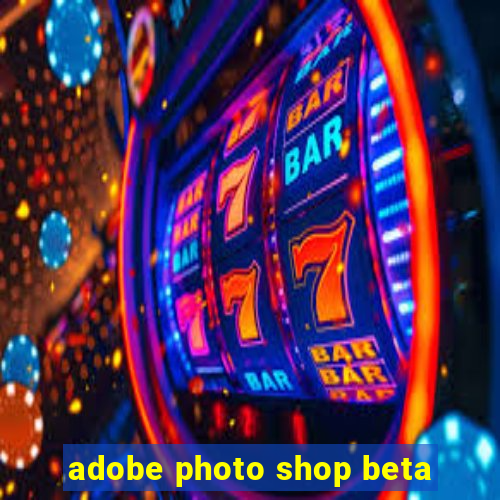 adobe photo shop beta