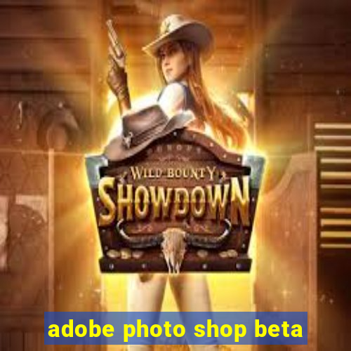 adobe photo shop beta