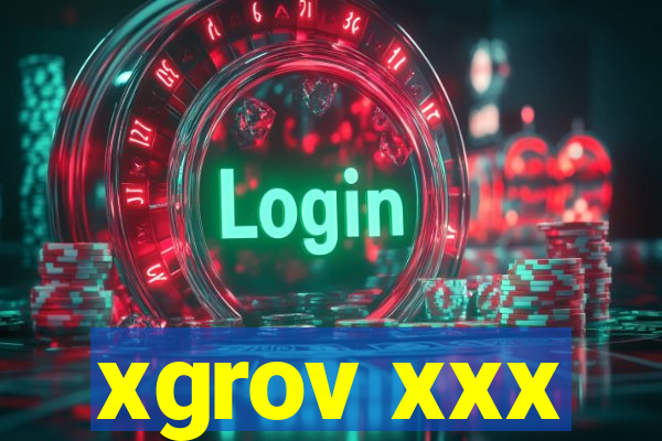 xgrov xxx