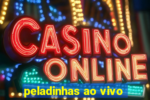 peladinhas ao vivo