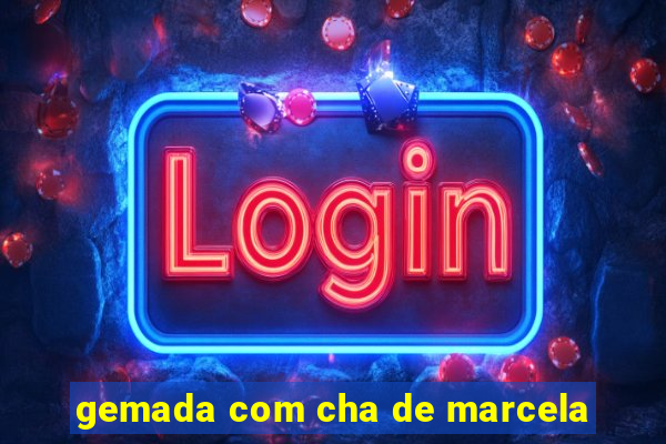 gemada com cha de marcela