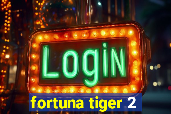 fortuna tiger 2