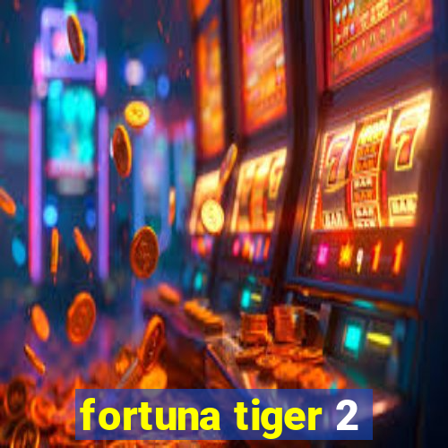 fortuna tiger 2