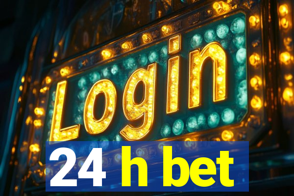 24 h bet