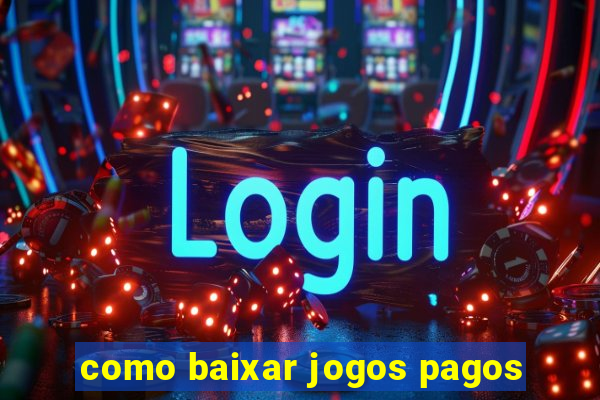 como baixar jogos pagos