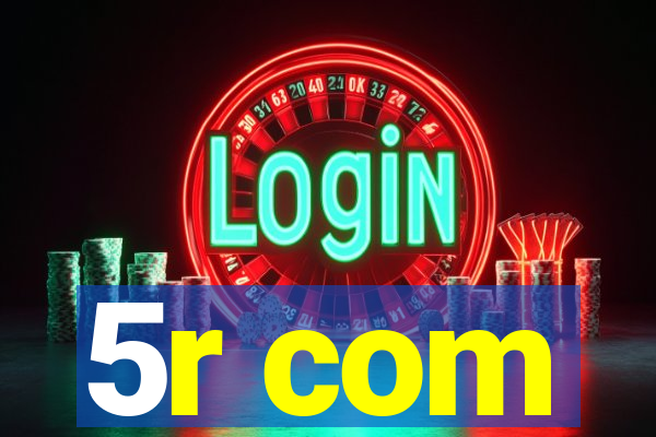 5r com