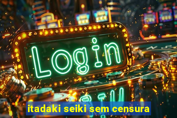 itadaki seiki sem censura
