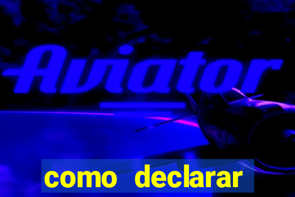 como declarar dinheiro ganho em cassino no exterior