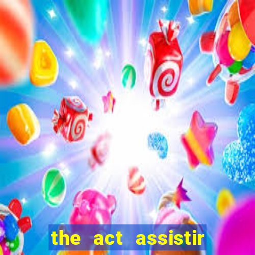 the act assistir online pobreflix