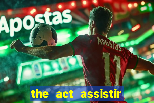 the act assistir online pobreflix