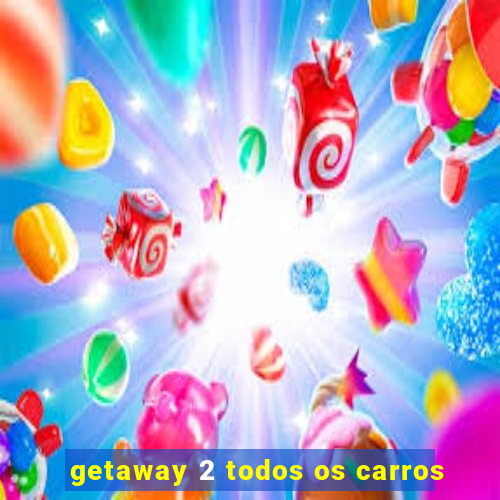 getaway 2 todos os carros