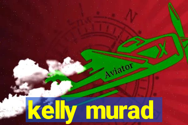 kelly murad