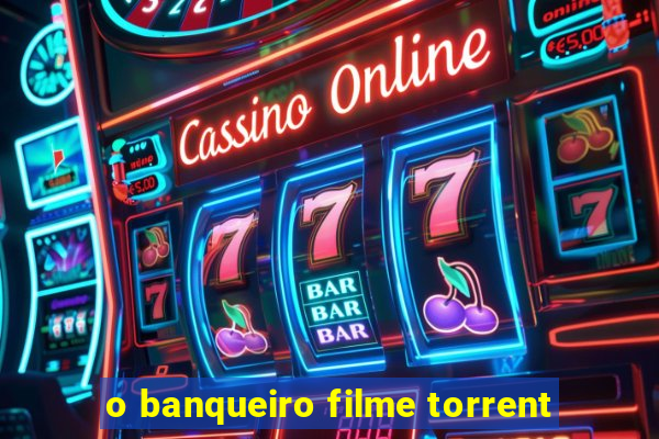o banqueiro filme torrent
